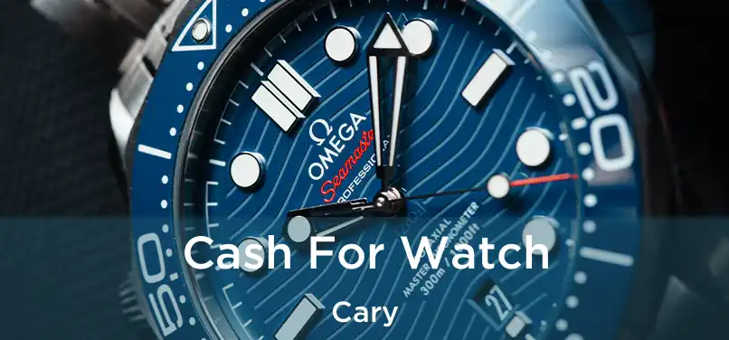 Cash For Watch Cary