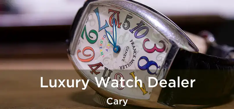 Luxury Watch Dealer Cary